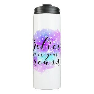 Watercolor Believe in Your Dreams Quote Thermal Tumbler