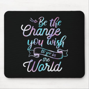 Watercolor Quotes Be The Change You Wio See In The Mouse Pad