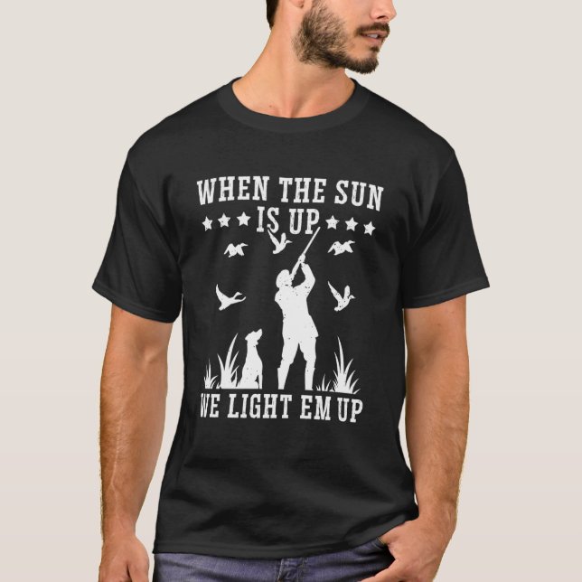 Waterfowl Hunting When The Sun Is Up We Light Em U T-Shirt (Front)