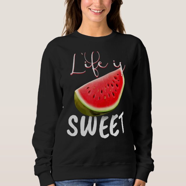 Watermelon Vegan I Life Is Sweet I Garden Nature Sweatshirt (Front)