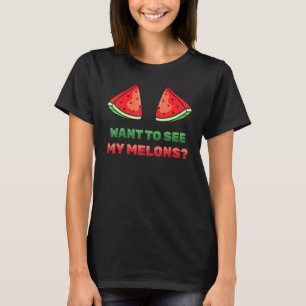 Watermelon - Want To See My Melons - Summer - Frui T-Shirt