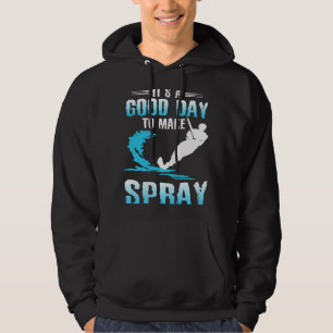 Waterski It's A Good Day To Make Spray Hoodie