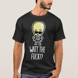 Watt the  WTF What the  light bulb pun T-Shirt