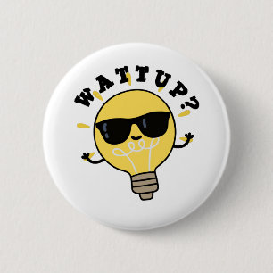 Watt Up Funny Electric Bulb Pun 6 Cm Round Badge