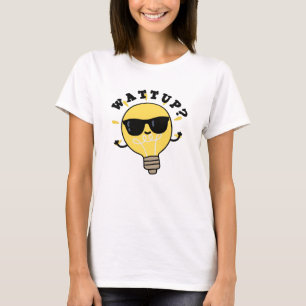 Watt Up Funny Electric Bulb Pun  T-Shirt