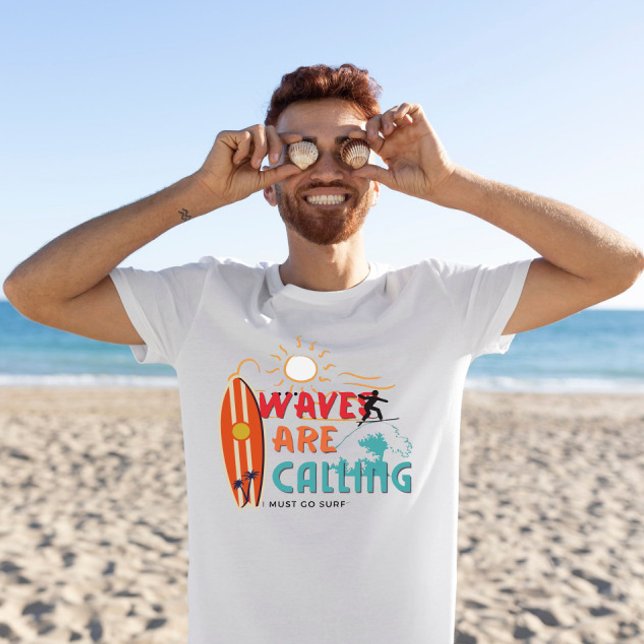 Waves are calling i must go surf T-Shirt (Creator Uploaded)