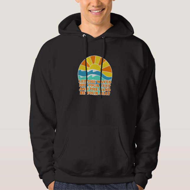 Waves Hit Your Feet Sand Be Your Seat Beach Summer Hoodie (Front)