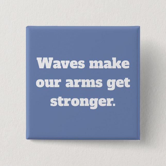Waves  make us strong quote 15 cm square badge (Front)