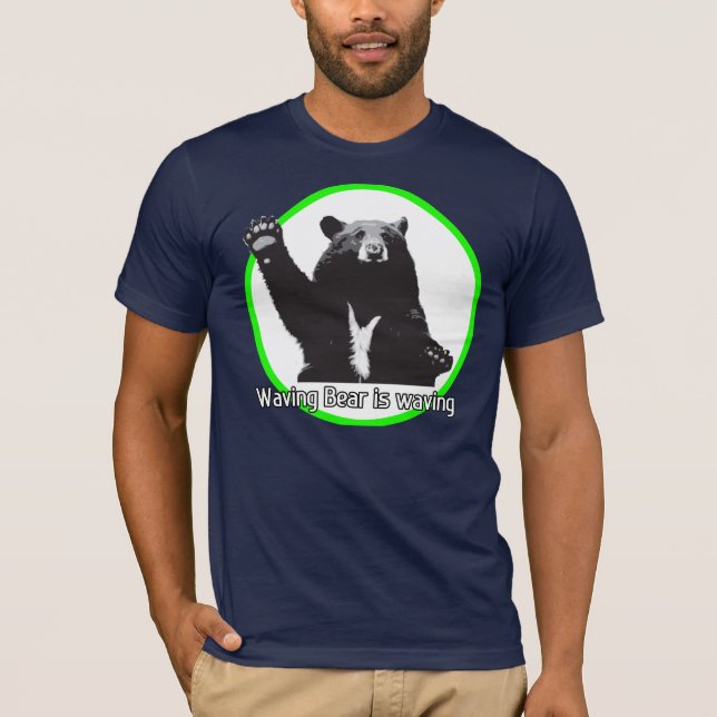 Waving Bear is Waving T-Shirt (Front)