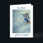 WAVING HELLO ON YOUR **BIRTHDAY BROTHER** CARD<br><div class="desc">LET ***A VERY SPECIAL BROTHER*** KNOW (LIKE YOU PROBABLY ALWAYS DO) HOW MUCH HE MEANS TO YOU ON "HIS BIRTHDAY" THIS YEAR! AND,  THANK YOU SO MUCH FOR STOPPING BY ONE OF MY EIGHT STORES!!!!</div>