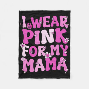 Wavy Groovy I Wear Pink For My Mama Breast Cancer Fleece Blanket