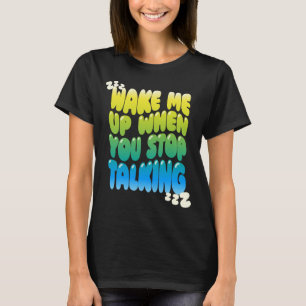 Wavy “Wake Me Up When You Stop Talking” Womens T-Shirt