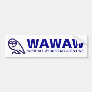 WAWAW WE'RE ALL WEDNESDAY AREN'T WE BUMPER STICKER