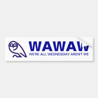 WAWAW   WE'RE ALL WEDNESDAY AREN'T WE BUMPER STICKER