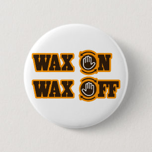 Wax On - Wax Off 6 Cm Round Badge