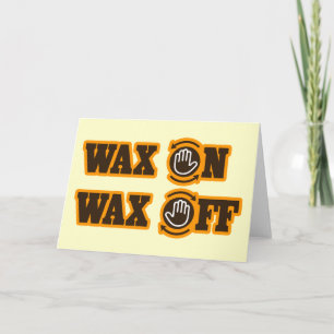 Wax On - Wax Off Card