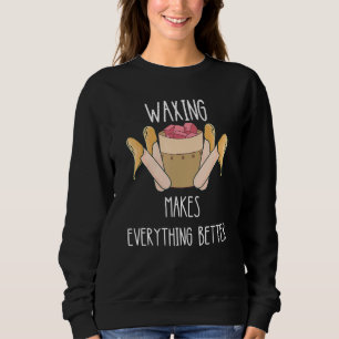 Waxing Makes Everything Better Esthetician Smooth  Sweatshirt