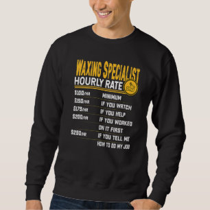 Waxing Specialist Hourly Rate Waxing Expert Sweatshirt