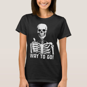 Way To Go Funny Skeleton Thumbs Up Sarcastic Hallo T-Shirt