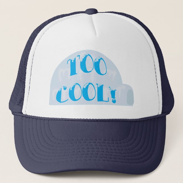 Way Too Cool Igloo Cartoon Slogan Trucker Hat (Front)