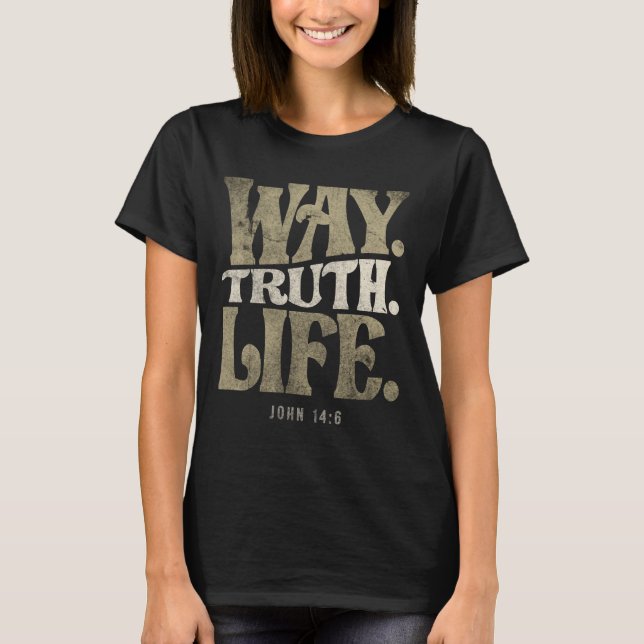 Way Truth Life - John 14:6 Bible Verse Christian T-Shirt (Front)