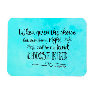 Wayne Dyer quote choose kind magnet