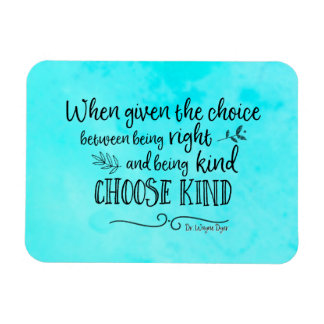 Wayne Dyer quote choose kind magnet