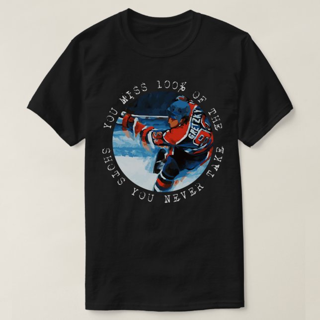 Wayne Gretzky You miss 100 of the shots you never  T-Shirt (Design Front)