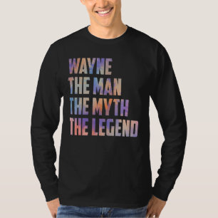 Wayne The Man The Myth The Legend Fathers Day Son T-Shirt