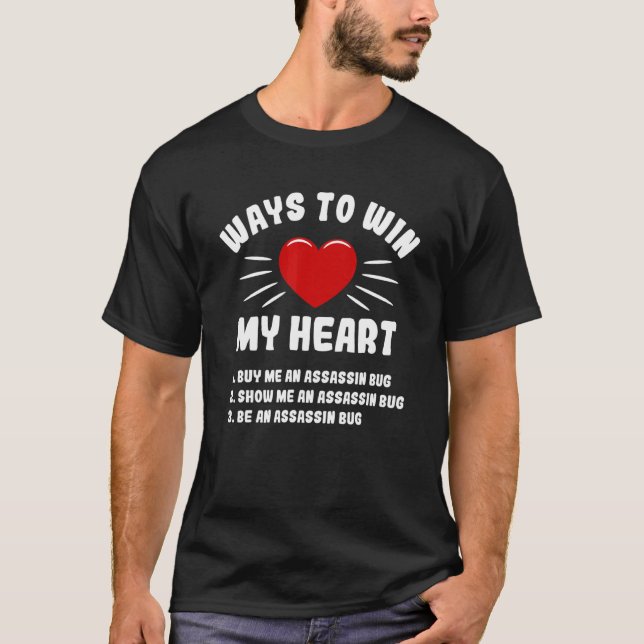 Ways To Win My Heart Assassin Bug  Animal Meme Hum T-Shirt (Front)