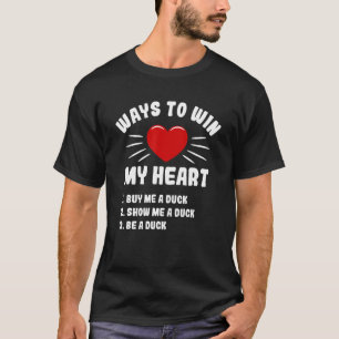 Ways To Win My Heart Duck Animal Meme Humor Anima T-Shirt