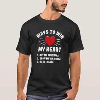 Ways To Win My Heart Iguana  Animal Meme Humour T-Shirt
