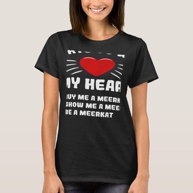Ways To Win My Heart Meerkat Animal Meme Humor T-Shirt (Front)