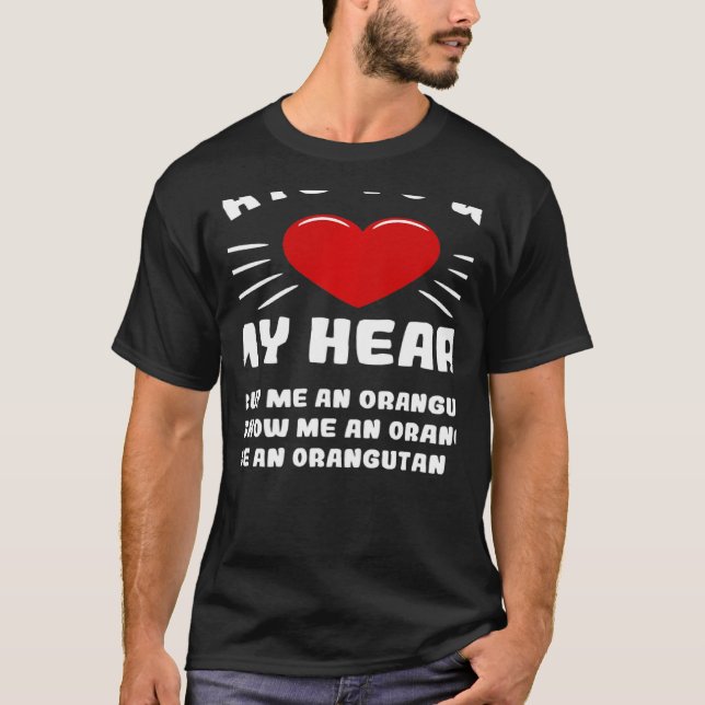 Ways To Win My Heart Orangutan Animal Meme Humour T-Shirt (Front)