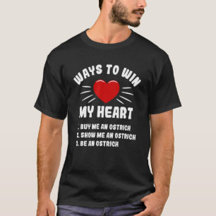 Ways To Win My Heart Ostrich Animal Meme Humour T-Shirt