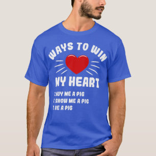 Ways To Win My Heart Pig Funny Animal Meme Humour T-Shirt