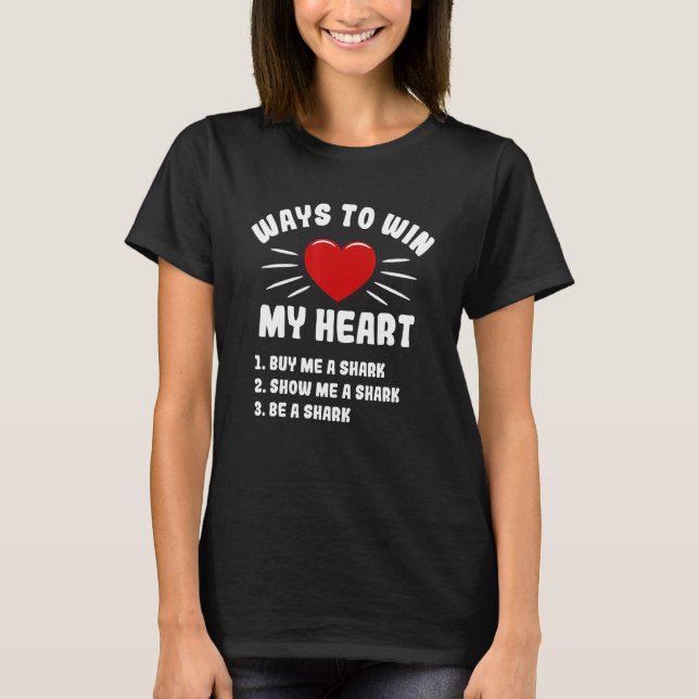 Ways To Win My Heart Shark  Animal Meme Humour T-Shirt (Front)
