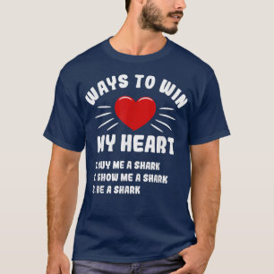 Ways To Win My Heart Shark Funny Animal Meme Humou T-Shirt