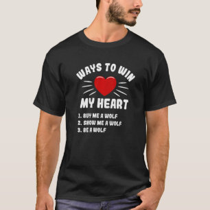 Ways To Win My Heart Wolf Animal Meme Humour Anim T-Shirt