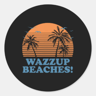 Wazzup Beaches! Beach Friends Ocean Buddy Funny Sa Classic Round Sticker