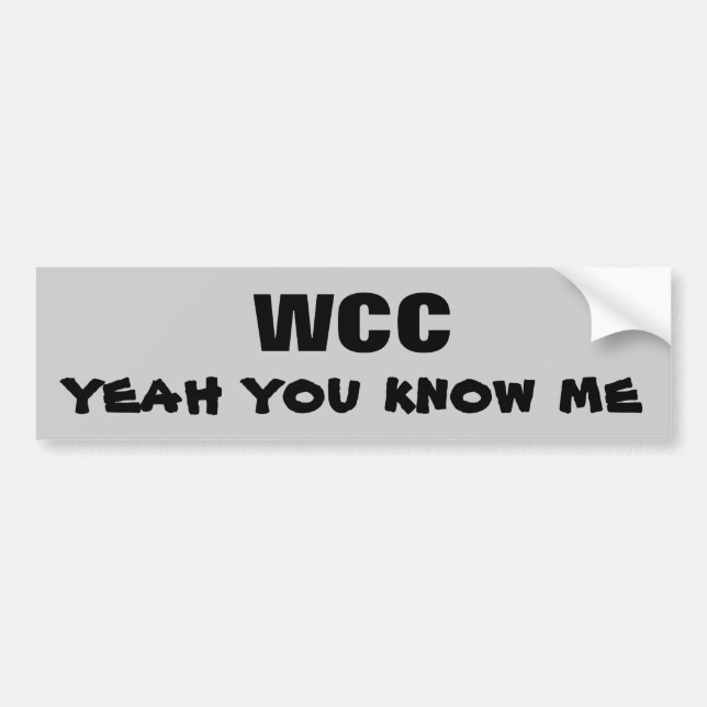 WCC yeah you know me Bumper Sticker (Front)