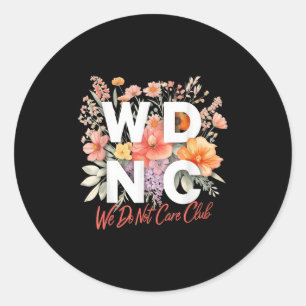 Wdnc We Do Not Care Club Floral Design Classic Round Sticker