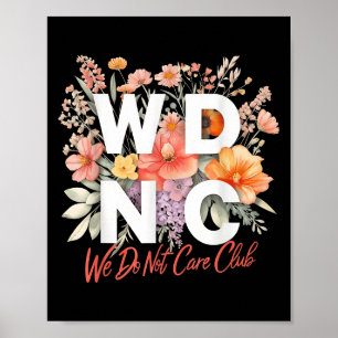 Wdnc We Do Not Care Club Floral Design  Poster