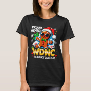 Wdnc We Do Not Care Club Funny Gingerbread Art  T-Shirt