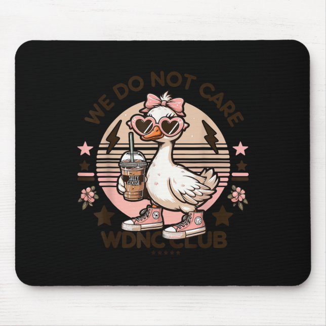 Wdnc We Do Not Care Club Silly Goose  Mouse Pad (Front)