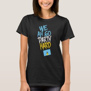 We Ah Go Party Hard Saint Lucia Soca T-Shirt