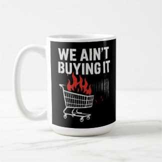 We Ain’t Buying It Protest Design Coffee Mug