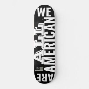WE ALL AMERICAN Skateboard