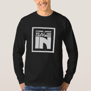 We All Are Captured In Cosmic Jokes T-Shirt