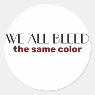 we all bleed the same colour classic round sticker